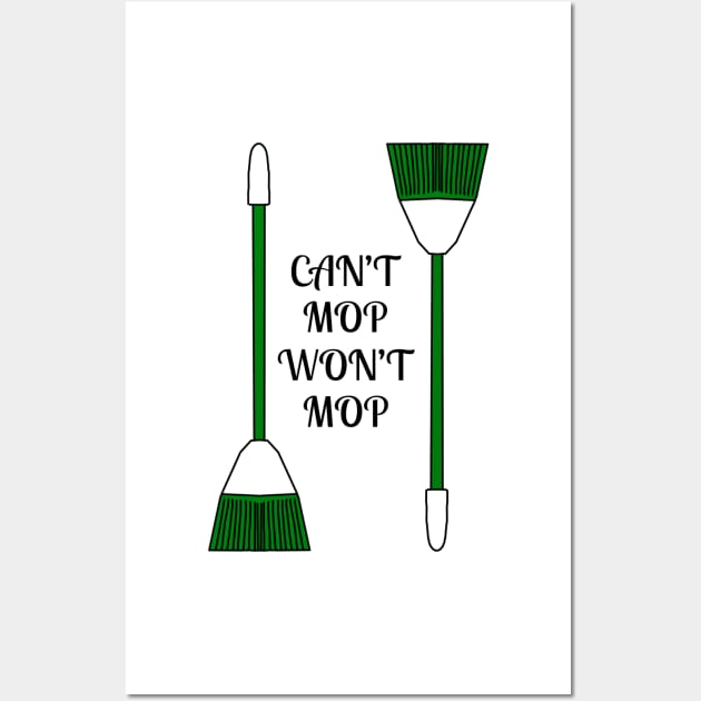 Can't Mop Won't Mop Wall Art by Kangavark